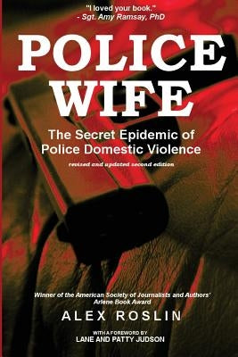 Police Wife: The Secret Epidemic of Police Domestic Violence by Roslin, Alex