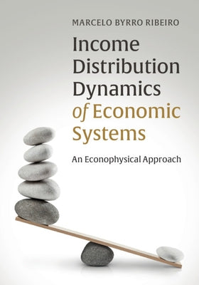 Income Distribution Dynamics of Economic Systems: An Econophysical Approach by Ribeiro, Marcelo Byrro