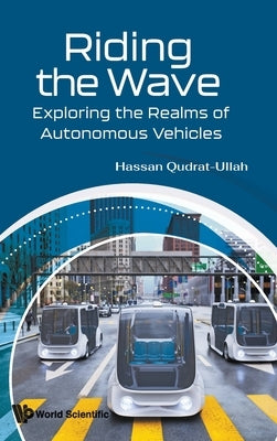 Riding the Wave: Exploring the Realms of Autonomous Vehicles by Qudrat-Ullah, Hassan