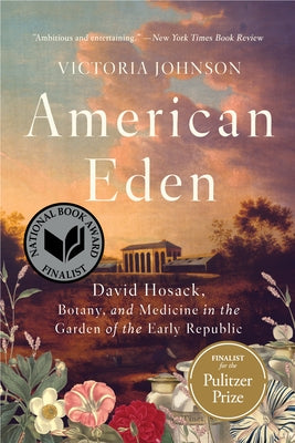 American Eden: David Hosack, Botany, and Medicine in the Garden of the Early Republic by Johnson, Victoria