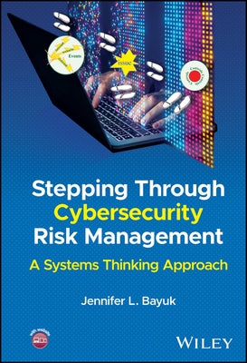 Stepping Through Cybersecurity Risk Management: A Systems Thinking Approach by Bayuk, Jennifer L.