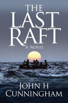 The Last Raft by Cunningham, John H.