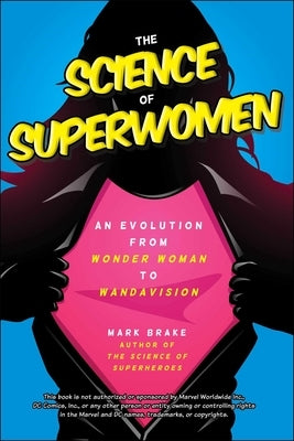 The Science of Superwomen: An Evolution from Wonder Woman to Wandavision by Brake, Mark