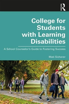 College for Students with Learning Disabilities: A School Counselor's Guide to Fostering Success by Sicherer, Mati