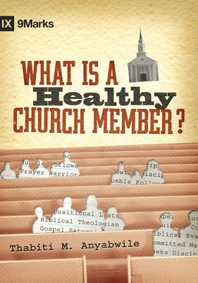 What Is a Healthy Church Member? by Anyabwile, Thabiti M.