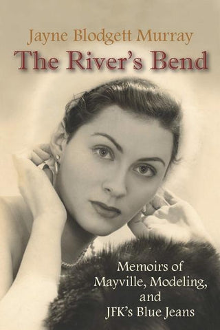 The River's Bend: Memoirs of Mayville, Modeling, and JFK's Blue Jeans by Murray, Jayne