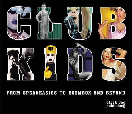 Club Kids: From Speakeasies to Boombox and Beyond by Smith, Raven