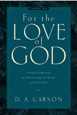 For the Love of God: A Daily Companion for Discovering the Riches of God's Word (Vol. 1) Volume 1 by Carson, D. A.