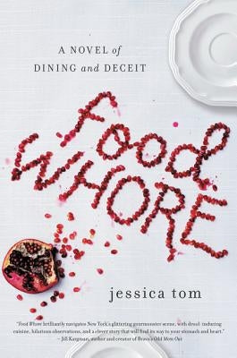 Food Whore: A Novel of Dining and Deceit by Tom, Jessica