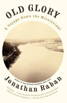 Old Glory: Old Glory: A Voyage Down the Mississippi by Raban, Jonathan