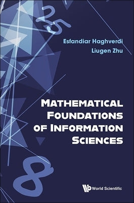 Mathematical Foundations of Information Sciences by Esfandiar Haghverdi, Liugen Zhu