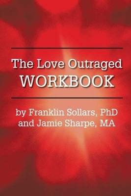 The Love Outraged Workbook by Sollars, Franklin