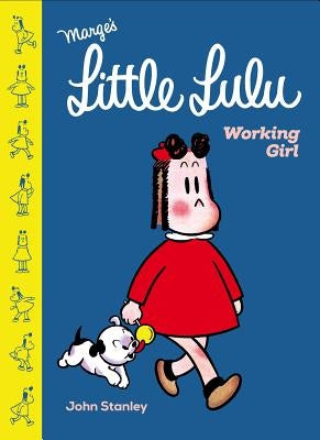 Little Lulu: Working Girl by Stanley, John