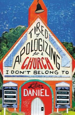 Tired of Apologizing for a Church I Don't Belong To by Daniel, Lillian