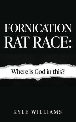 Fornication Rat Race: Where is God in this? by Williams, Kyle