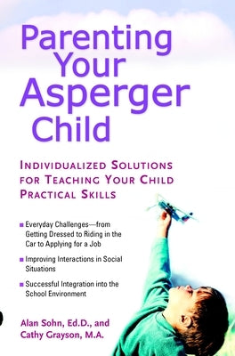 Parenting Your Asperger Child: Individualized Solutions for Teaching Your Child Practical Skills by Sohn, Alan