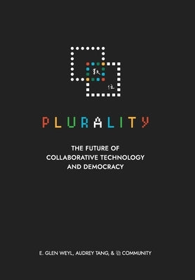 ⿻ 數位 Plurality: The Future of Collaborative Technology and Democracy by Weyl, E. Glen