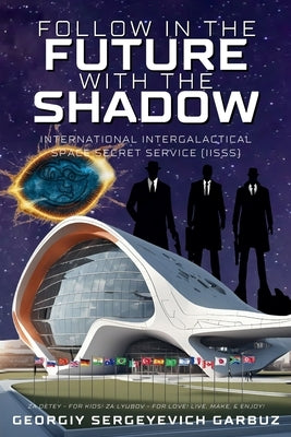 Follow In The Future With The Shadow Space Secret Service by Garbuz, Georgiy Sergeyevich