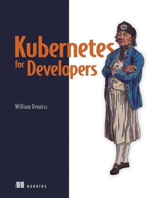 Kubernetes for Developers by Denniss, William