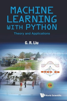 Machine Learning with Python: Theory and Applications by G R Liu