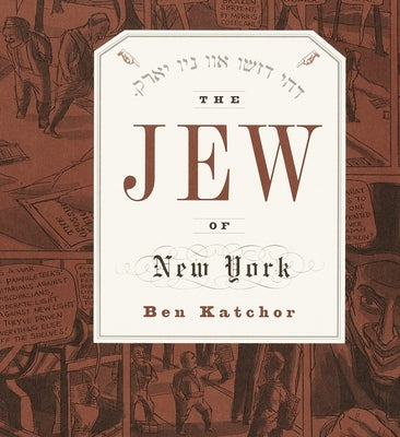 The Jew of New York by Katchor, Ben