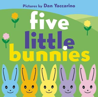 Five Little Bunnies: An Easter and Springtime Book for Kids by Yaccarino, Dan