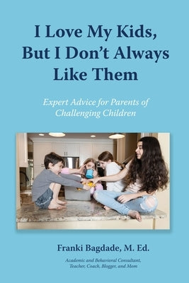 I Love My Kids, But I Don't Always Like Them by Bagdade, Franki