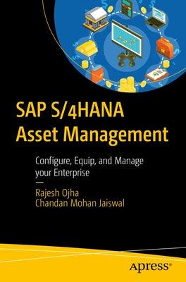 SAP S/4hana Asset Management: Configure, Equip, and Manage Your Enterprise by Ojha, Rajesh