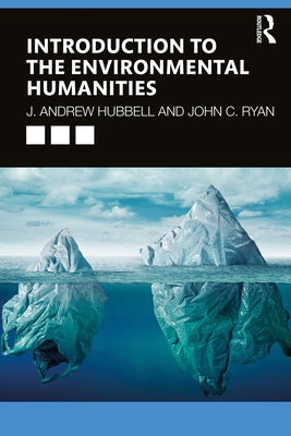 Introduction to the Environmental Humanities by Hubbell, J. Andrew