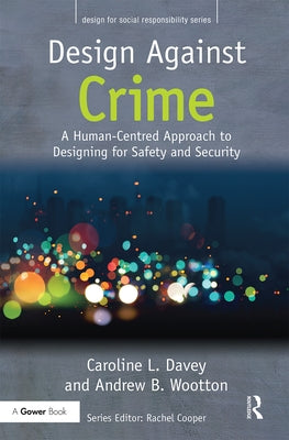 Design Against Crime: A Human-Centred Approach to Designing for Safety and Security by Davey, Caroline L.