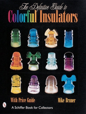 The Definitive Guide to Colorful Insulators by Bruner, Michael