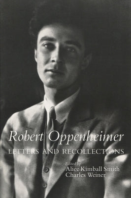 Robert Oppenheimer: Letters and Recollections by Smith, Alice Kimball