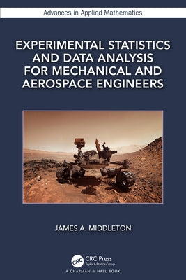 Experimental Statistics and Data Analysis for Mechanical and Aerospace Engineers by Middleton, James A.