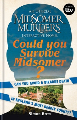 Could You Survive Midsomer?: Can You Avoid a Bizarre Death in England's Most Dangerous County? by Brew, Simon