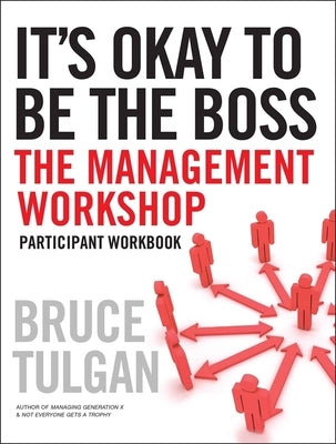 It's Okay to Be the Boss: Participant Workbook by Tulgan, Bruce