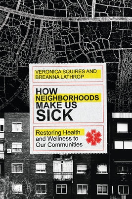 How Neighborhoods Make Us Sick by Squires, Veronica