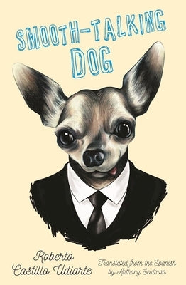 Smooth-Talking Dog by Castillo Udiarte, Roberto