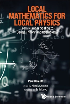 Local Mathematics for Local Physics by Paul Benioff, Marek Czachor Seth Lloyd