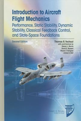 Introduction to Aircraft Flight Mechanics: Performance, Static Stability, Dynamic Stability, Classical Feedback Control, and State-Space Foundations by Yechout, Thomas R.