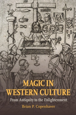 Magic in Western Culture: From Antiquity to the Enlightenment by Copenhaver, Brian P.