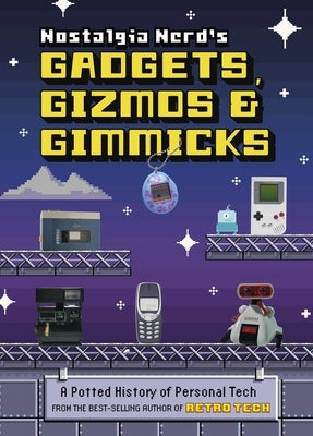 Nostalgia Nerd's Gadgets, Gizmos & Gimmicks: A Potted History of Personal Tech by Leigh, Peter