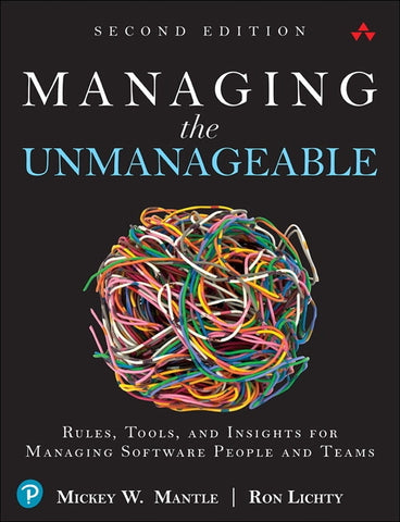 Managing the Unmanageable: Rules, Tools, and Insights for Managing Software People and Teams by Mantle, Mickey