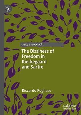 The Dizziness of Freedom in Kierkegaard and Sartre by Pugliese, Riccardo