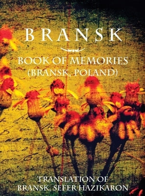 Bransk, Book of Memories - (Brańsk, Poland): Translation of Bransk, sefer hazikaron by Trus, Alter