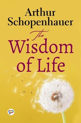 The Wisdom of Life (General Press) by Schopenhauer, Arthur