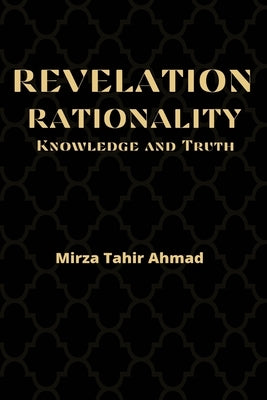 Revelation, Rationality, Knowledge and Truth by Tahir Ahmad, Hadrat Mirza