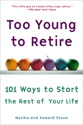 Too Young to Retire: An Off-The Road Map to the Rest of Your Life by Stone, Marika