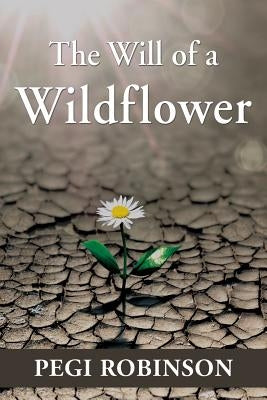 The Will of a Wildflower by Robinson, Pegi