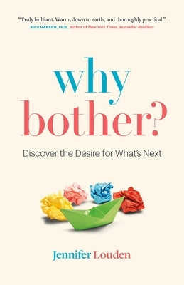 Why Bother: Discover the Desire for What's Next by Louden, Jennifer