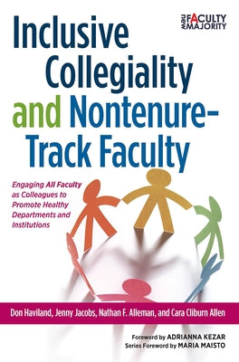 Inclusive Collegiality and Nontenure-Track Faculty: Engaging All Faculty as Colleagues to Promote Healthy Departments and Institutions by Haviland, Don